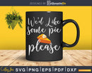 We’d Like Some Pie Please Svg Png Cricut File