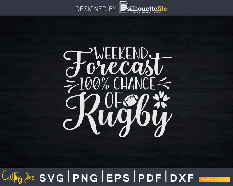 Weekend Forecast 100% Chance of Rugby Svg Silhouette Cut