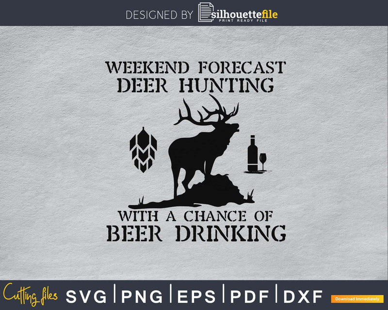 Weekend Forecast Deer Hunting With A Chance Of Beer Drinking