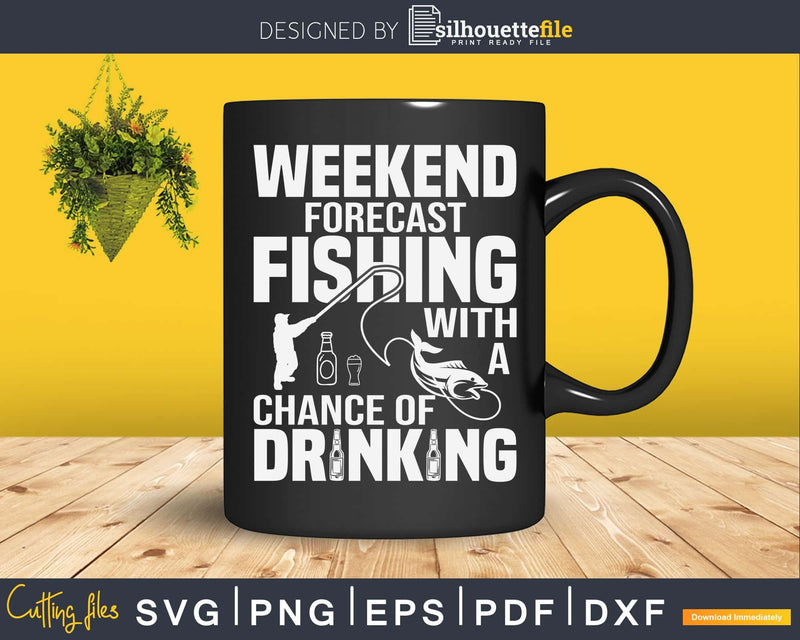 Weekend forecast fishing with a chance of drinking svg