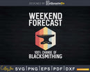 Weekend Forecast Funny Forging Forge Blacksmith Svg Png Dxf