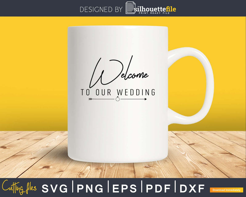 Welcome To Our Wedding SVG PNG digital cut cutting files