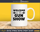 Welcome to the gun show Gym Workout Fitness craft svg png