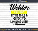 Welder Caution Flying Tools & Offensive Language Likely Svg