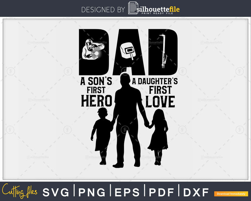 Welder Dad A Daughter’s First Love Son’s Hero svg png