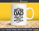 Welder Dad Like Normal Except Much Cooler svg png digital