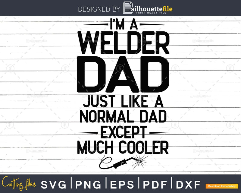 Welder Dad Like Normal Except Much Cooler svg png digital