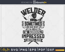 Welder sometimes seriously impressed I am still alive svg