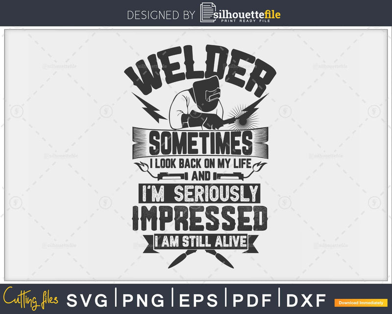 Welder sometimes seriously impressed I am still alive svg