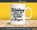 Welding Saved Me From Becoming A Stripper Funny Welder Svg