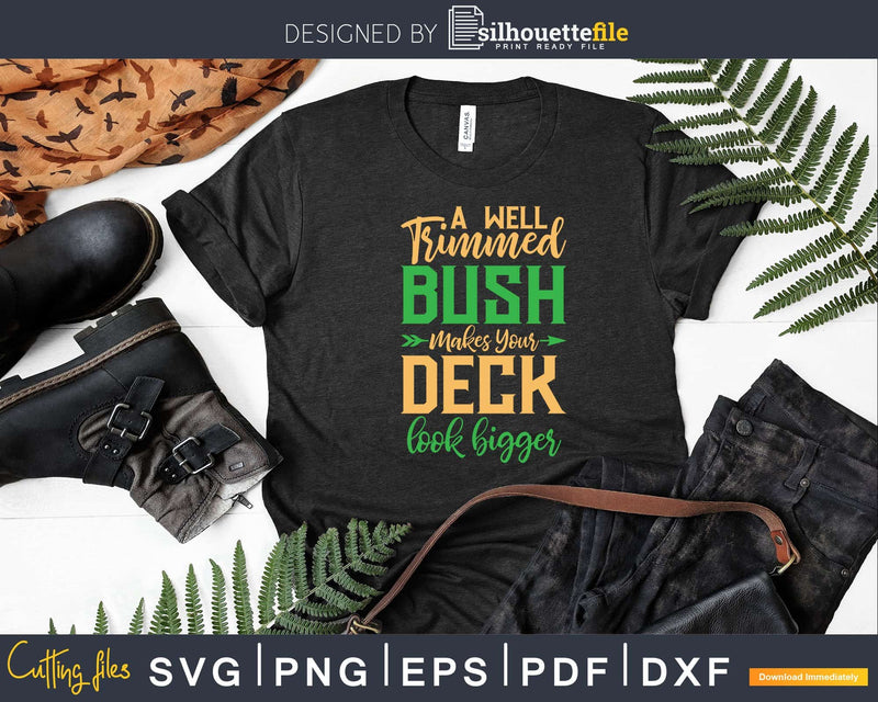 Well Trimmed Bush Makes Your Deck Look Bigger Svg Dxf Cut