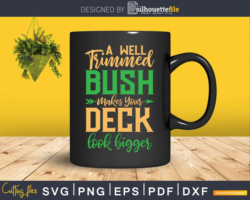 Well Trimmed Bush Makes Your Deck Look Bigger Svg Dxf Cut