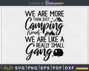 We’re More Than Camping Friends Like A Small Gang T-Shirt
