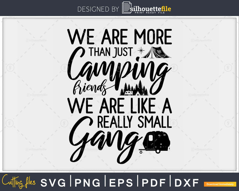 We’re More Than Camping Friends Like A Small Gang T-Shirt