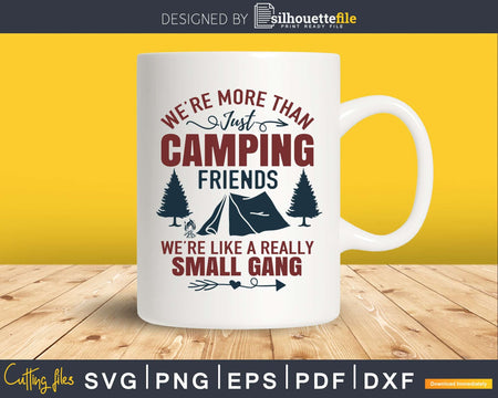 We’re more than Camping Friends Like Small Gang cricut