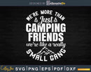 We’re More Than Just Camping Friends Funny Svg Dxf Png