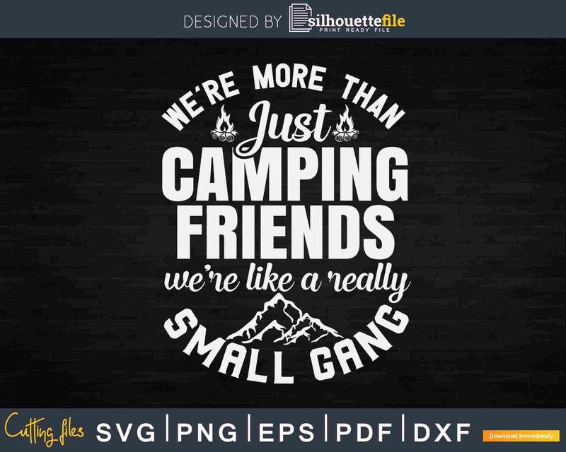 We’re More Than Just Camping Friends Funny Svg Dxf Png