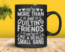 We’re More Than Just Quilting Friends Funny Sewing Svg