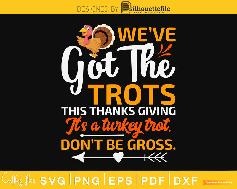 We’ve got the trots this thanksgiving svg design png