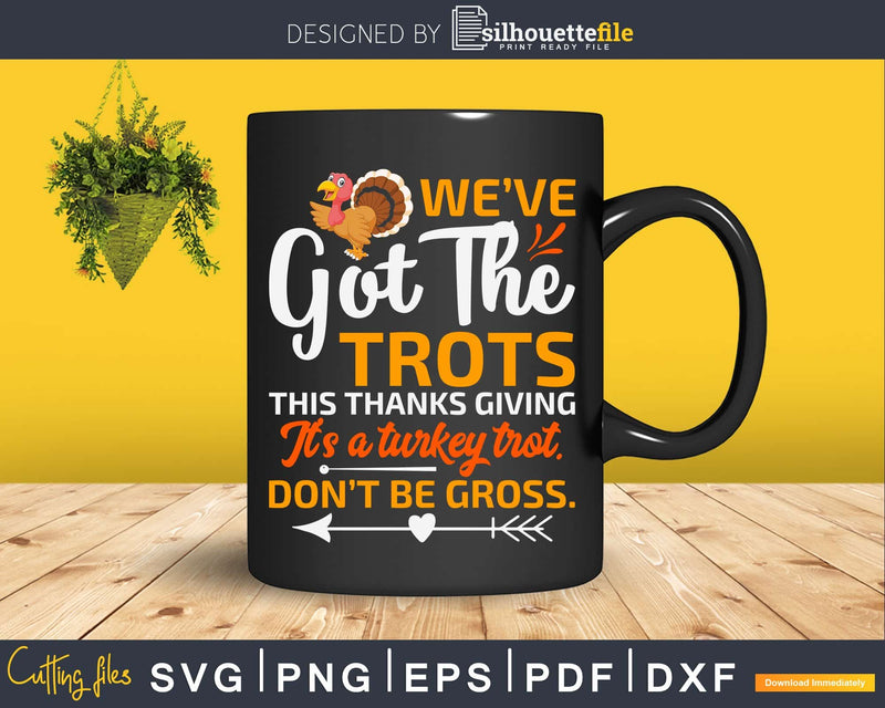 We’ve got the trots this thanksgiving svg design png