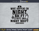 what happens on night shift stays nurse svg png cutting