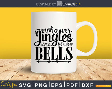 Whatever Jingles your Bells svg Christmas cricut cut files