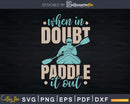 When In Doubt Paddle It Out Funny Svg Dxf Cut Files