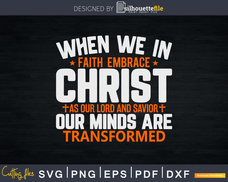 When we in faith embrace Christ Svg Png Printable Cut Files