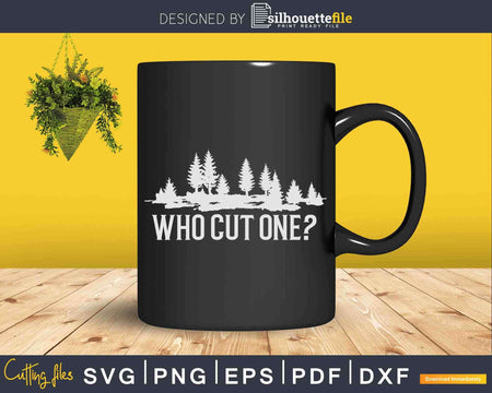 Who Cut One Lumberjack Svg Crafting Design