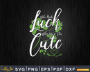 Who Needs Luck When You’re This Cute Svg T-shirt Design