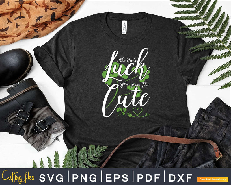 Who Needs Luck When You’re This Cute Svg T-shirt Design