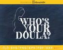Who your doula svg cricut cut digital files