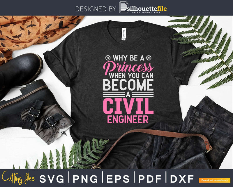 Why Be A Princess When You Can Become Civil Engineer Svg