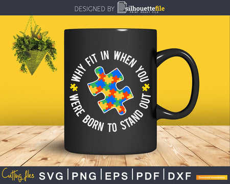 Why Fit In When You Were Born To Stand Out Autism Svg Dxf