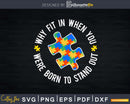 Why Fit In When You Were Born To Stand Out Autism Svg Dxf