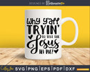 Why Ya’ll Tryin to Test The Jesus in Me svg png cricut