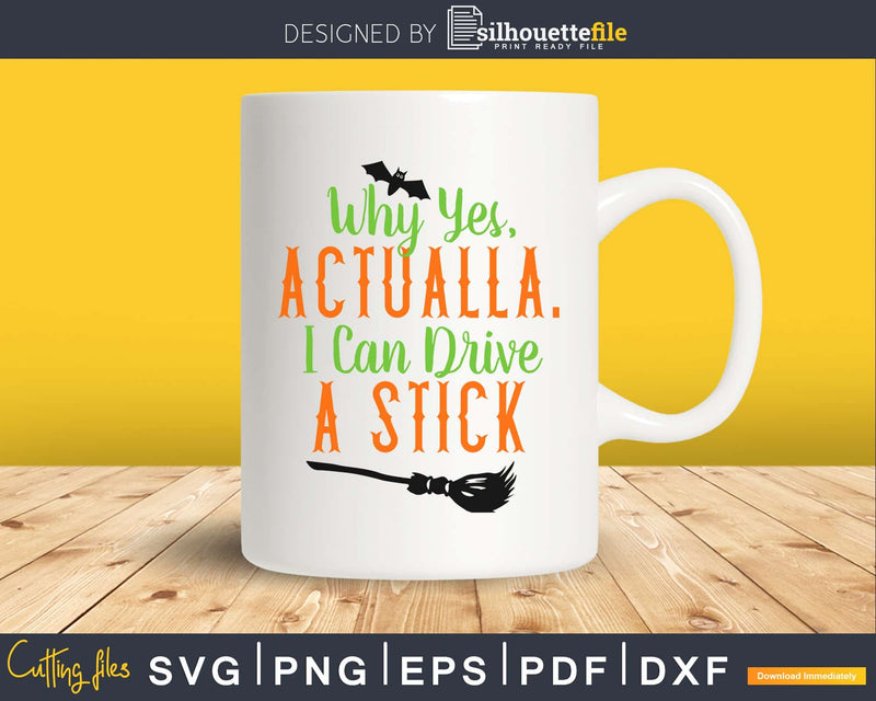 Why Yes. I Can Drive A Stick Funny Halloween silhouette svg