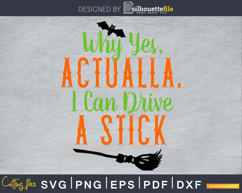 Why Yes. I Can Drive A Stick Funny Halloween silhouette svg