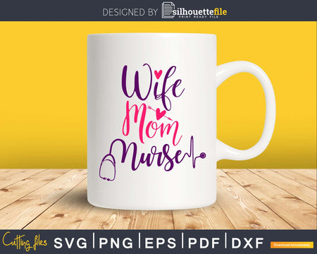 Wife Mom Nurse svg cut cutting cricut files