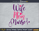 Wife Mom Nurse svg cut cutting cricut files