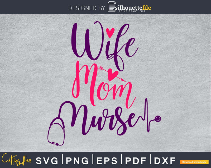 Wife Mom Nurse svg cut cutting cricut files