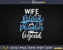 Wife Of A Retired Plumber Legend Funny Svg Png Cut File
