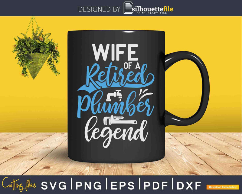 Wife Of A Retired Plumber Legend Funny Svg Png Cut File