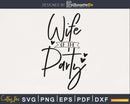 Wife Of The Party wedding svg png cutting files