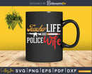 Wife Teacher Life Police craft svg cut file