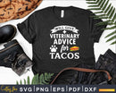 Will Give Veterinary Advice for Tacos Svg T-Shirt Design