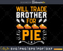 Will trade brother for pie svg design cricut silhouette