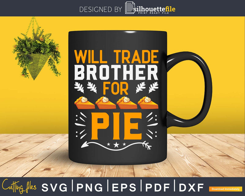 Will trade brother for pie svg design cricut silhouette