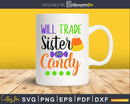 Will Trade Sister for Candy Halloween cricut svg craft cut