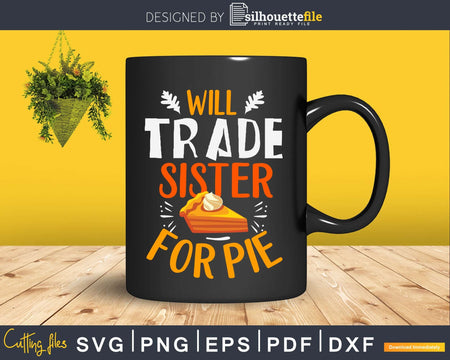 Will trade sister for pie svg png cricut craft cut files